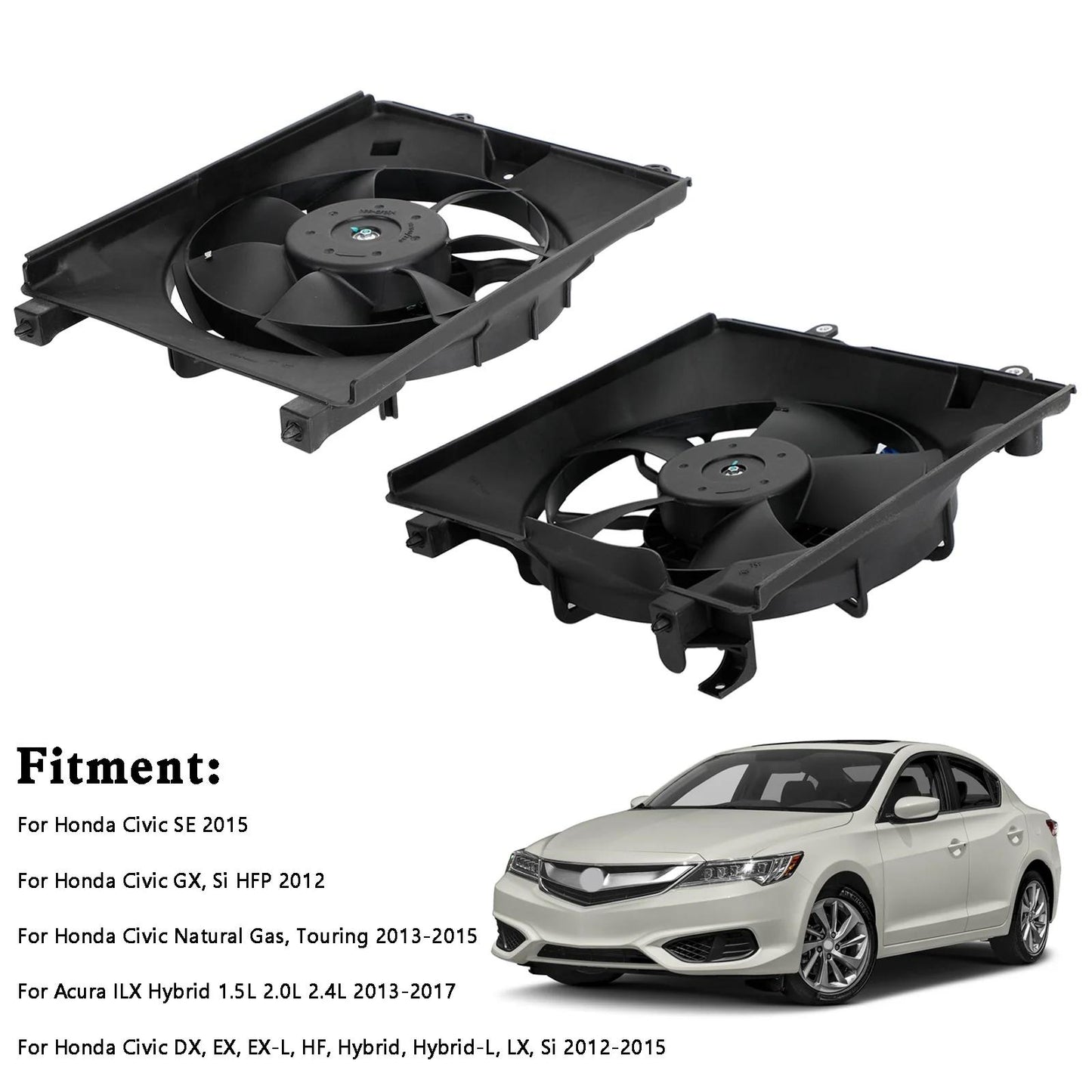 2012 Honda Civic GX, Si HFP Left+Right Radiator Cooling Fan 19030RSJE01 HO3115158 19030R1AA01 38616R1AA01 38615-RZA-A02 Generic